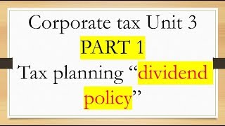 Corporate tax Unit 3 PART 1 Tax planning “dividend policy” [upl. by Niwri]