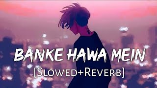 Banke Hawa Mein  Slowed  Reverb  Altamash Faridi  Sad Song  Lofi lover ad2 [upl. by Lowenstein844]