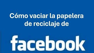 Cómo vaciar la papelera de reciclaje en Facebook [upl. by Nanni]