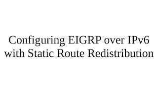 PacketTracer  Configuring EIGRP over IPv6 with Static Route Redistribution [upl. by Lubbock]