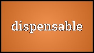 Dispensable Meaning [upl. by Yusem]