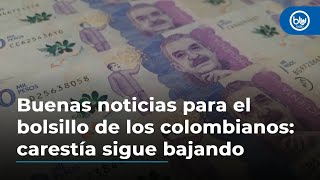 Buenas noticias para el bolsillo de los colombianos carestía sigue bajando [upl. by Veta]