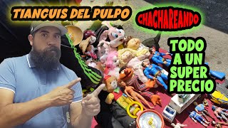 CHACHAREANDO toys Todo a un super precio tianguis del pulpo [upl. by Oliy]