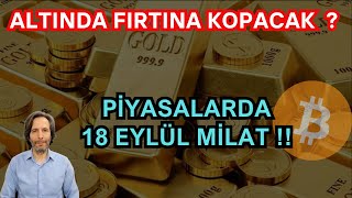 ALTINDA FIRTINA KOPACAK  PİYASALARDA18 EYLÜLE MİLAT [upl. by Llebpmac]