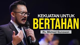 Kekuatan Untuk Bertahan  Khotbah Ps Michael Gunawan  GSJS Church Online [upl. by Mellins]