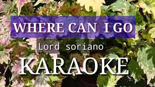 Where can I go LORD SORIANO KARAOKE [upl. by Buonomo]