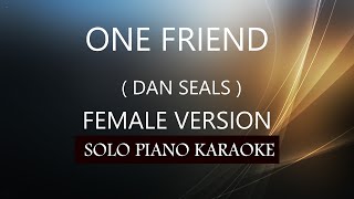 ONE FRIEND  FEMALE VERSION   DAN SEALS  PH KARAOKE PIANO by REQUEST COVERCY [upl. by Scarito]