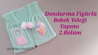 Dondurma Figürlü Bebek Yeleği Yapımı 2Bölüm [upl. by Berard245]