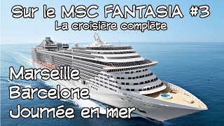 En croisière sur le MSC Fantasia 3  La croisière complète MarseilleBarceloneJournée en mer [upl. by Wardle]