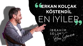 Best of Erkan Kolçak Köstendil  İbrahim Selim ile Bu Gece [upl. by Towne]