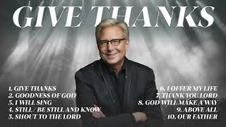 Give Thanks  Don Moen Praise and Worship Songs Collection 🙏 Christian Music Hits [upl. by Airres]