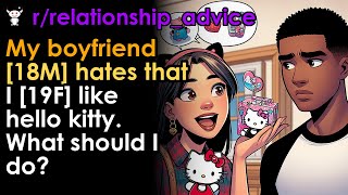 My boyfriend 18M hates that I 19F like hello kitty What should I do [upl. by Labors]