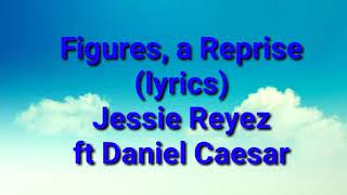 Jessie Reyez Figuresa reprise lyrics ft Daniel Caesar [upl. by Quenby]