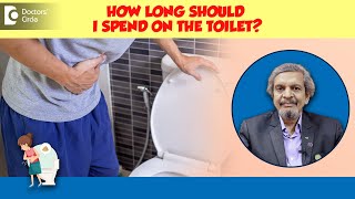 How much TIME should I spend on TOILET  Healthy Toilet Habits Dr Rajasekhar M R Doctors Circle [upl. by Nillek]