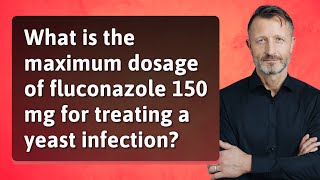 What is the maximum dosage of fluconazole 150 mg for treating a yeast infection [upl. by Adiarf]