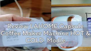 Review LAHOME Capsule Coffee Maker Machine HOT amp COLD Modle 6 in 1 [upl. by Haisej]