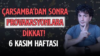 ÇARŞAMBADAN SONRA PROVAKASYONLARA DİKKAT  6 KASIM HAFTASI [upl. by Odracer167]