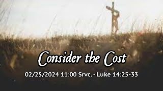 02252024 DBC Live 1100AM Srvc quotConsider the Costquot Luke 142533 [upl. by Rahel]