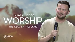 Living a Life of Worship  quotThe Fear of the Lordquot [upl. by Eikceb]