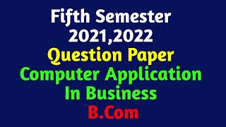 Computer Application In Business  5th Semester BCom  20212022 Question Paper  Calicut University [upl. by Eiramave]