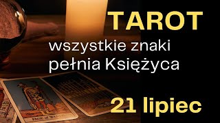 TAROT wszystkie znaki ZODIAKU pełnia Księżyca 21 lipiec [upl. by Anairol]