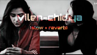 CHIDIYA VILEN  slow  reverb  lofi  aesthetics 🎧 [upl. by Link]