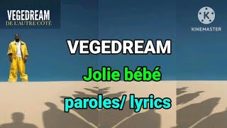 VEGEDREAM  JOLIE BÉBÉ  PAROLES  LYRICS [upl. by Ganiats]