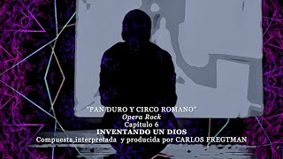 6  INVENTANDO UN DIOS  CARLOS FREGTMAN Pan Duro y Circo Romano Producido por Carlos Fregtman [upl. by Hamian]