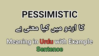 Meaning of Pessimistic in Urduhindi  Pessimistic ka matlab kia hota ha [upl. by Erwin]