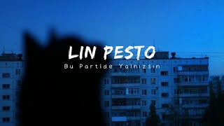 Lin Pesto  Bu Partide Yalnızsın Lyrics [upl. by Polad]