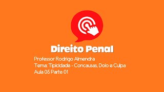 Direito Penal  Tipicidade Concausas Dolo e Culpa  Aula 05Parte 01 [upl. by Notsirb]