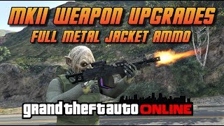 GTA OnlineGTA5 MK II Weapon Upgrades  Full Metal Jacket Ammo [upl. by Balliett]