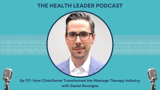 Ep 117 How ClinicSense Transformed the Massage Therapy Industry with Daniel Ruscigno [upl. by Scarface]