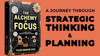 The Alchemy Of Focus A Journey Through Strategic Thinking amp Planning Audiobook [upl. by Corney425]