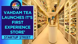 Vahdam Tea Goes Omnichannel Open Its First Experience Store In Delhi  CNBCTV18 [upl. by Glen]