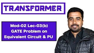 Mod02 Lec03b GATE Problem on Equivalent Circuit amp Per Unit Concepts [upl. by Llerrat]