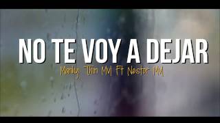 No Te Voy a Dejar  Neztor Mvl ft Thin amp Manhy Letra [upl. by Helsie]