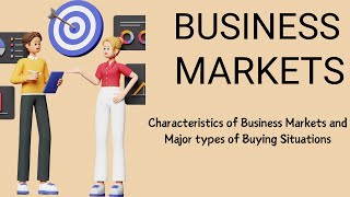 Business Markets Characteristics and Major buying situations [upl. by Anecuza]