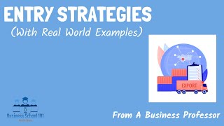 Entry Strategies With real world examples  International Business  From A Business Professor [upl. by Hgielsa]