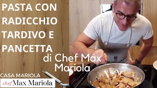 PASTA CON RADICCHIO TARDIVO DI TREVISO E PANCETTA  TUTORIAL  Chef Max Mariola [upl. by Arabella]