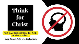 Evangelical Antiintellectualism Part Five A Biblical Case for Antiintellectualism [upl. by Aslehc839]