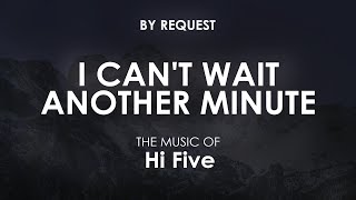 I Cant Wait Another Minute  Hi Five [upl. by Nnylf]