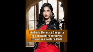 Kimberly Flores se Desquita con su Hijastro Mientras Edwin Luna no Hace Nada [upl. by Adekram610]