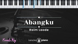 Abangku  Raim Laode KARAOKE PIANO  FEMALE KEY [upl. by Culbertson]