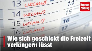 Wie sich geschickt die Freizeit verlängern lässt  kronetv NEWS [upl. by Horton]