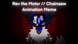 Rev the Motor  Chainsaw  Original Animation Meme [upl. by Inod603]