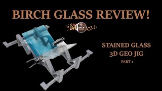 BIRCH GLASS STAINED GLASS JIG REVIEW Part 1 [upl. by Cahra]