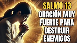 SALMO 13 ORACIÓN MUY FUERTE PARA DESTRUIR ENEMIGOS CHISMOSOS ENVIDIOSOS BRUJERÍA Y TODO MAL [upl. by Rebmat]