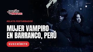 ¡La Mujer Vampiro de Barranco La Leyenda Oscura que Aterroriza Lima [upl. by Sulecram853]