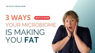 Gut Microbiome and Weight Loss 3 Ways Your Microbiome is Making You Fat [upl. by Ahsenrac]